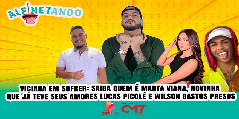 VICIADA EM SOFRER: saiba quem é Martha Viana, novinha que teve seus amores Lucas Picolé e Wilson Bastos pres0s