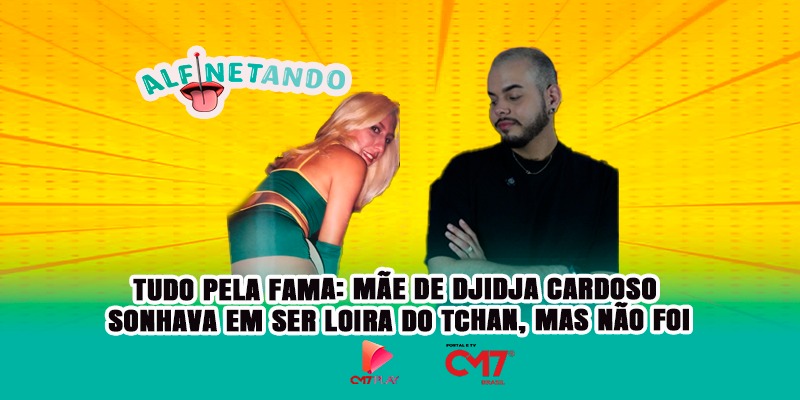 TUDO PELA FAMA: mãe de Djidja Cardoso sonhava em ser ‘Loira do tcham’, mas não foi