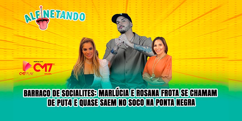 BARRACO DE SOCIALITES: Marlúcia e Rosana Frota se chamam de put4 e quase saem no soc0 na Ponta Negra
