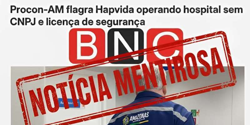 Matéria do BNC sobre Hapvida é mentirosa e distorce fiscalização realizada em Manaus
