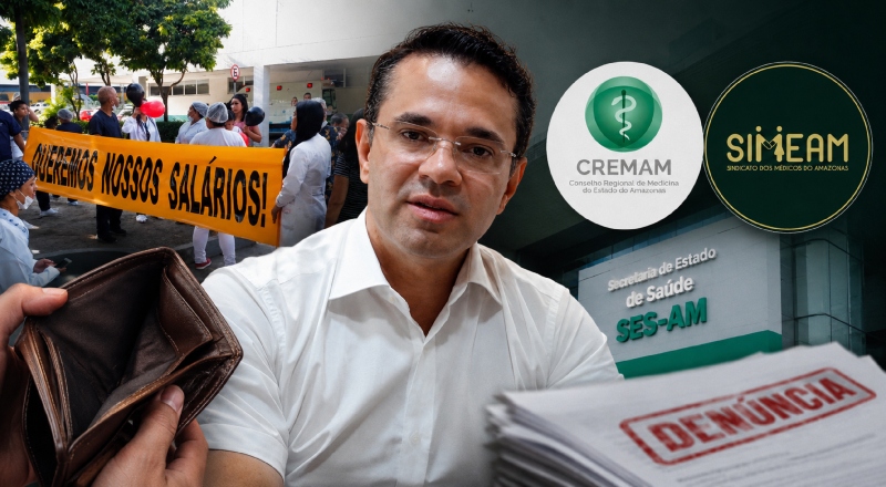 Médicos sem salário no Amazonas: CREMAM e SIMEAM acionam órgãos de controle contra gestão de Luís Saraiva na SES-AM