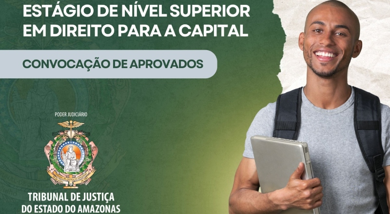 Fique ligado: TJAM convoca 250 aprovados em seleção para estágio de Direito em Manaus